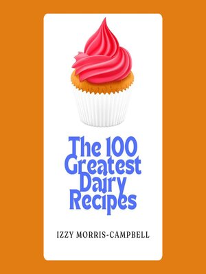 cover image of The 100 Greatest Dairy Recipes